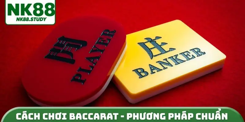 Cách chơi baccarat - Phương pháp chuẩn