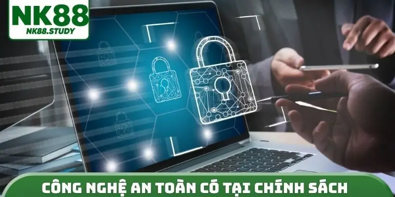 Công nghệ an toàn có tại chính sách bảo mật 